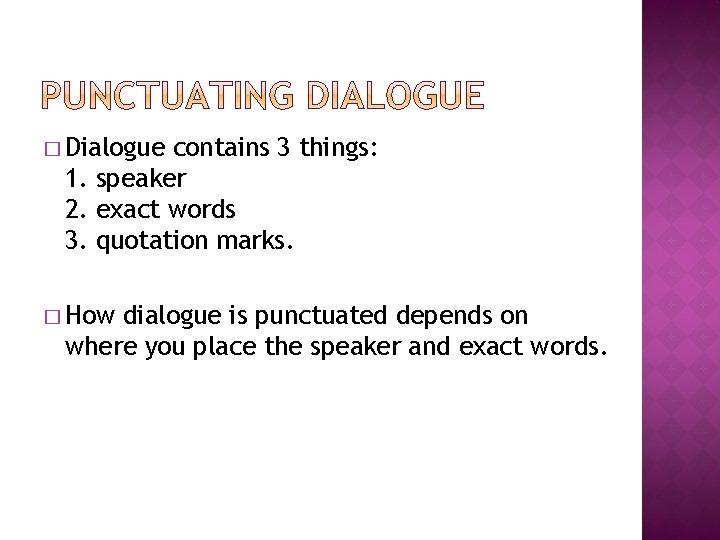 � Dialogue contains 3 things: 1. speaker 2. exact words 3. quotation marks. �