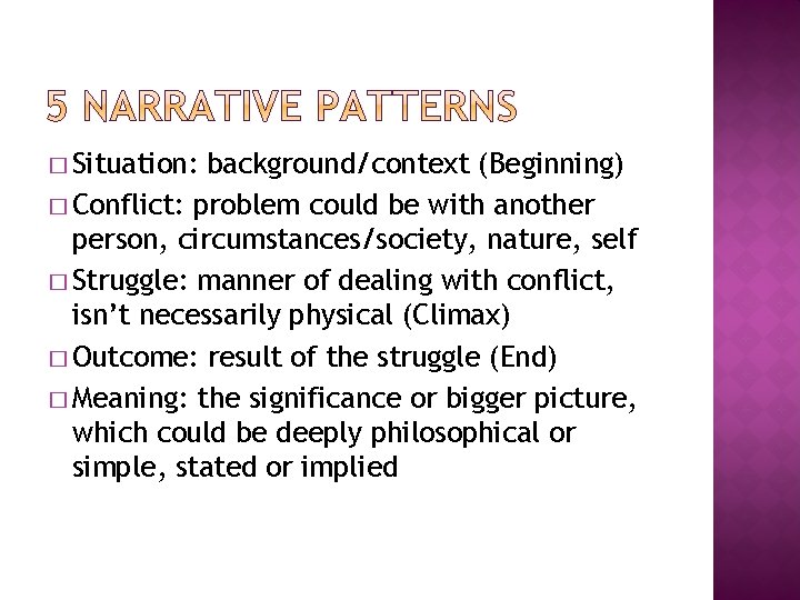 � Situation: background/context (Beginning) � Conflict: problem could be with another person, circumstances/society, nature,