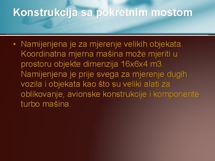 Konstrukcija sa pokretnim mostom • Namijenjena je za mjerenje velikih objekata. Koordinatna mjerna mašina