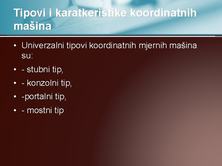 Tipovi i karatkeristike koordinatnih mašina • Univerzalni tipovi koordinatnih mjernih mašina su: • -