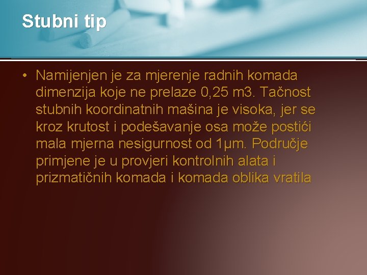 Stubni tip • Namijenjen je za mjerenje radnih komada dimenzija koje ne prelaze 0,