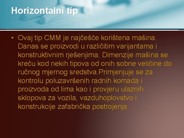 Horizontalni tip • Ovaj tip CMM je najčešće korištena mašina. Danas se proizvodi u