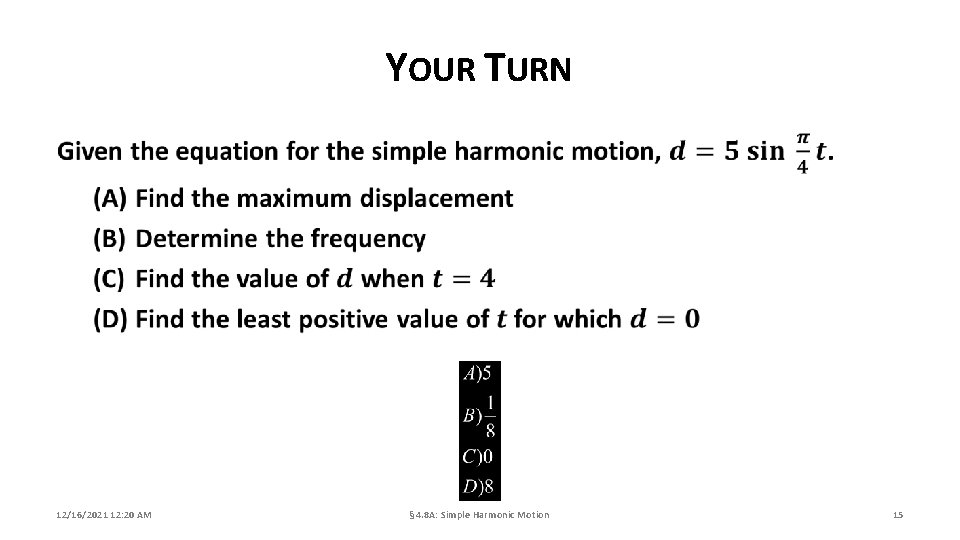 YOUR TURN 12/16/2021 12: 20 AM § 4. 8 A: Simple Harmonic Motion 15 YOUR TURN 12/16/2021 12: 20 AM § 4. 8 A: Simple Harmonic Motion 15