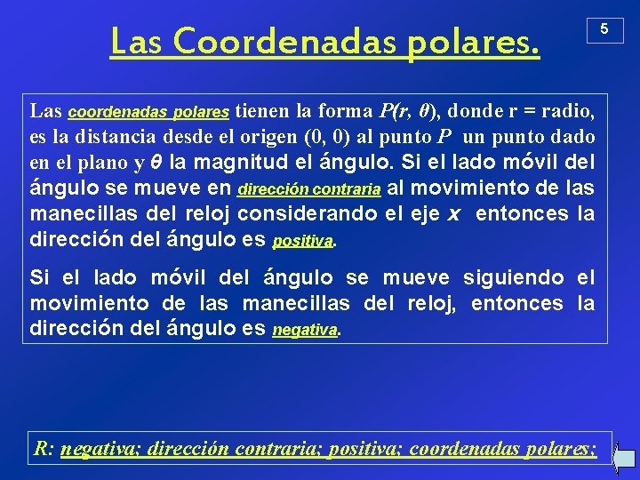 Las Coordenadas polares. Las coordenadas polares tienen la forma P(r, θ), donde r =