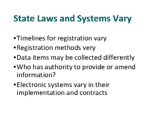 State Laws and Systems Vary • Timelines for registration vary • Registration methods very