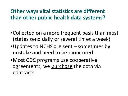 Other ways vital statistics are different than other public health data systems? • Collected