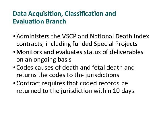 Data Acquisition, Classification and Evaluation Branch • Administers the VSCP and National Death Index