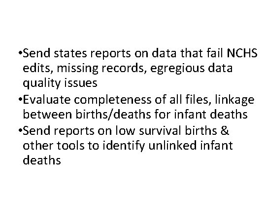  • Send states reports on data that fail NCHS edits, missing records, egregious