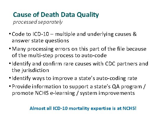 Cause of Death Data Quality processed separately • Code to ICD-10 – multiple and