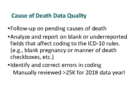 Cause of Death Data Quality • Follow-up on pending causes of death • Analyze