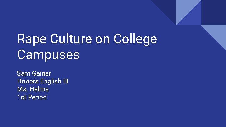 Rape Culture on College Campuses Sam Gainer Honors English III Ms. Helms 1 st