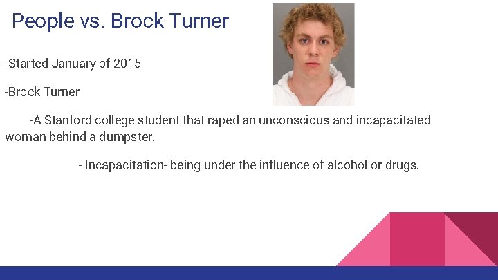 People vs. Brock Turner -Started January of 2015 -Brock Turner -A Stanford college student