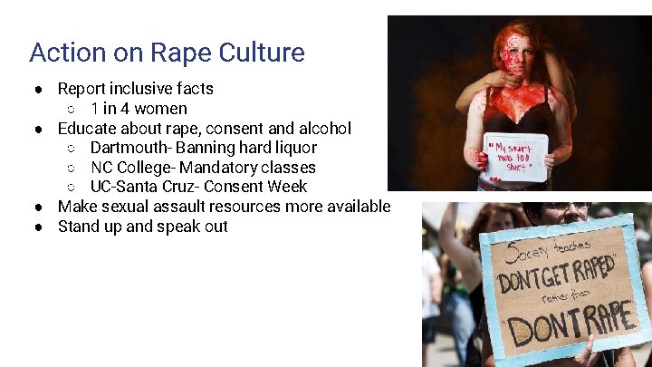 Action on Rape Culture ● Report inclusive facts ○ 1 in 4 women ●