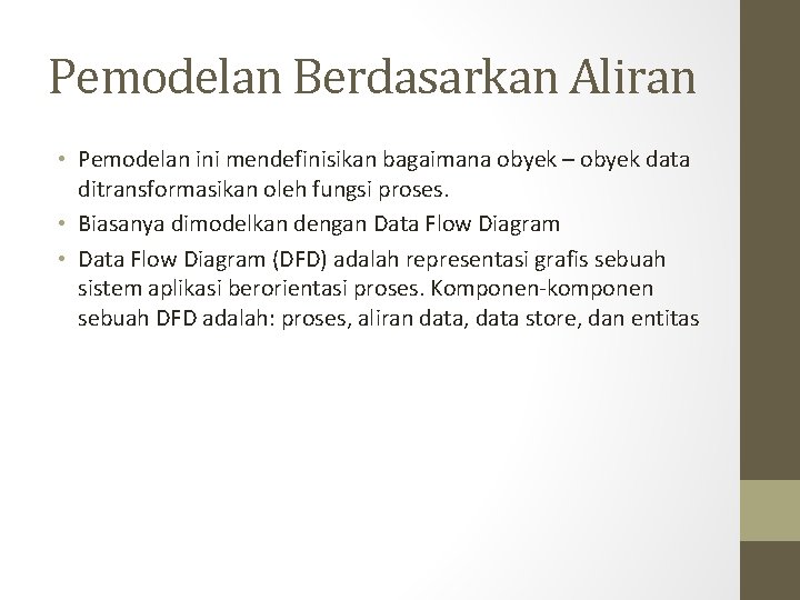 Pemodelan Berdasarkan Aliran • Pemodelan ini mendefinisikan bagaimana obyek – obyek data ditransformasikan oleh