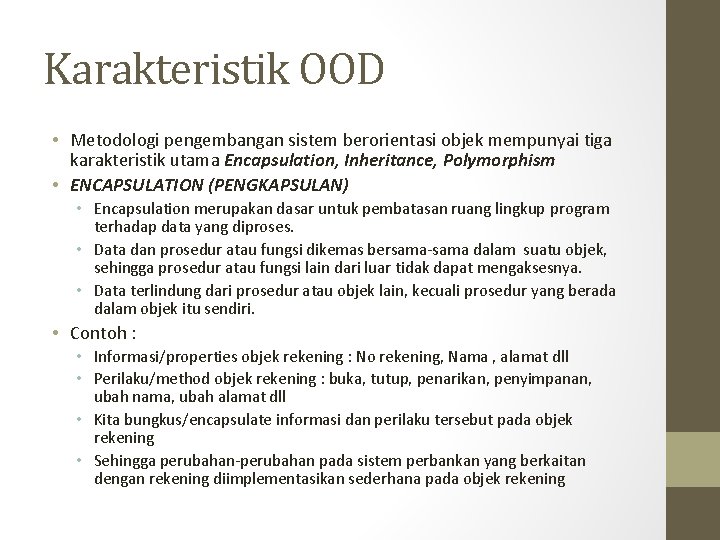 Karakteristik OOD • Metodologi pengembangan sistem berorientasi objek mempunyai tiga karakteristik utama Encapsulation, Inheritance,