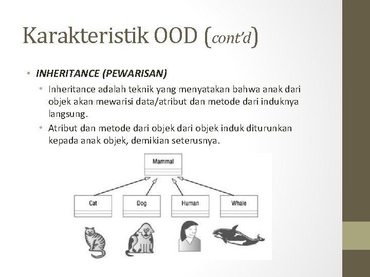 Karakteristik OOD (cont’d) • INHERITANCE (PEWARISAN) • Inheritance adalah teknik yang menyatakan bahwa anak