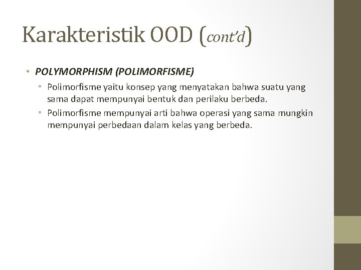 Karakteristik OOD (cont’d) • POLYMORPHISM (POLIMORFISME) • Polimorfisme yaitu konsep yang menyatakan bahwa suatu