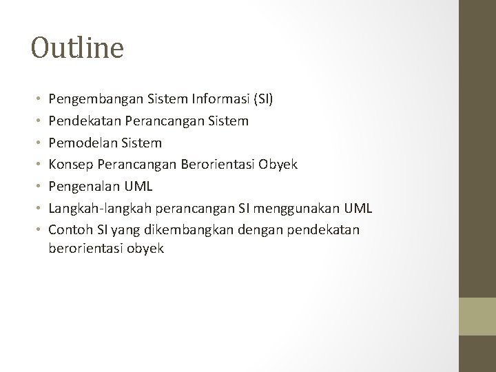 Outline • • Pengembangan Sistem Informasi (SI) Pendekatan Perancangan Sistem Pemodelan Sistem Konsep Perancangan