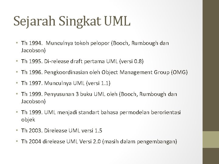 Sejarah Singkat UML • Th 1994. Munculnya tokoh pelopor (Booch, Rumbough dan Jacobson) •