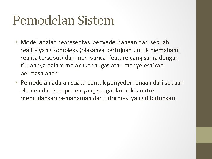 Pemodelan Sistem • Model adalah representasi penyederhanaan dari sebuah realita yang kompleks (biasanya bertujuan