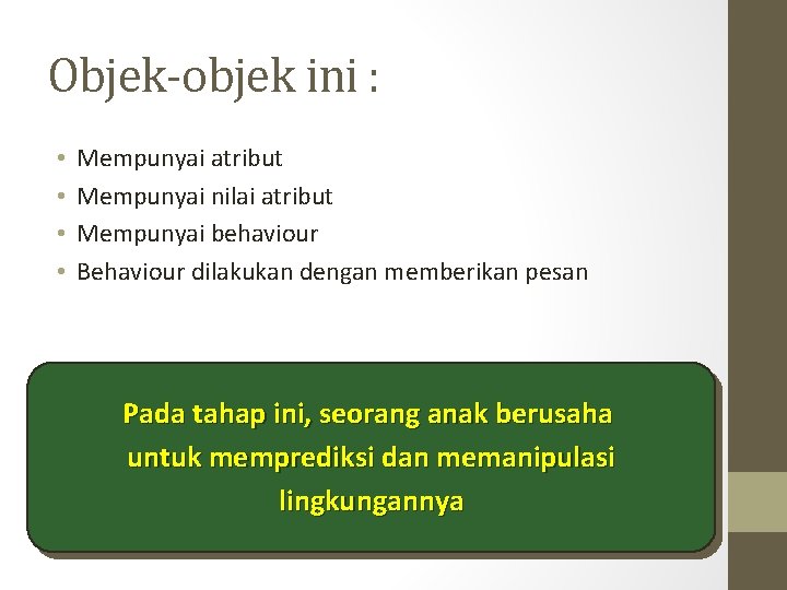 Objek-objek ini : • • Mempunyai atribut Mempunyai nilai atribut Mempunyai behaviour Behaviour dilakukan