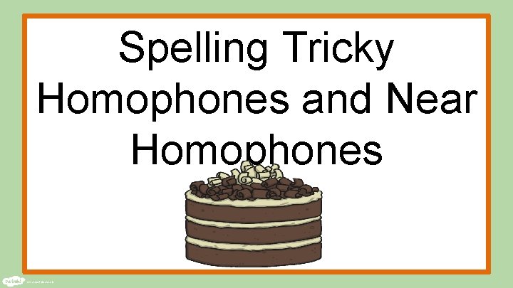 Spelling Tricky Homophones and Near Homophones 