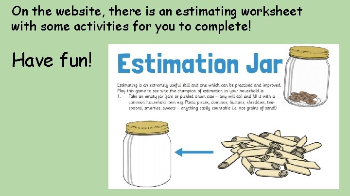 On the website, there is an estimating worksheet with some activities for you to
