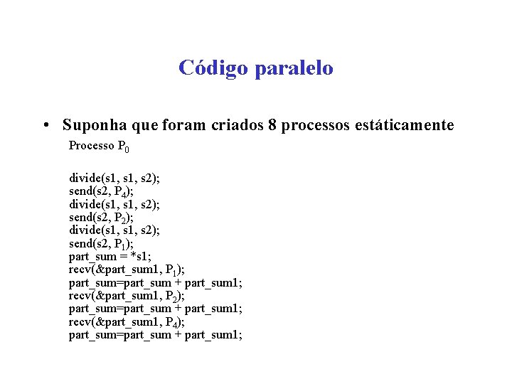 Código paralelo • Suponha que foram criados 8 processos estáticamente Processo P 0 divide(s