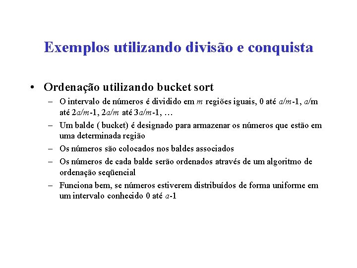 Exemplos utilizando divisão e conquista • Ordenação utilizando bucket sort – O intervalo de