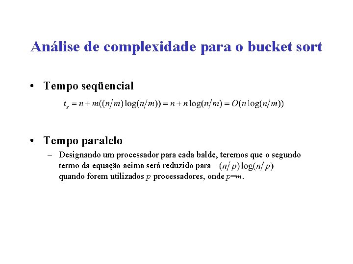 Análise de complexidade para o bucket sort • Tempo seqüencial • Tempo paralelo –