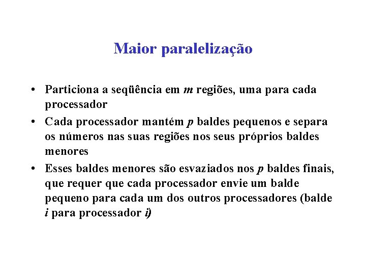 Maior paralelização • Particiona a seqüência em m regiões, uma para cada processador •
