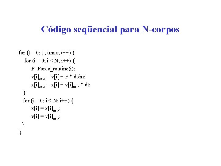 Código seqüencial para N-corpos for (t = 0; t , tmax; t++) { for
