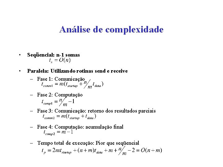 Análise de complexidade • Seqüencial: n-1 somas • Paralela: Utilizando rotinas send e receive