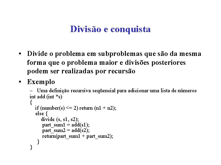 Divisão e conquista • Divide o problema em subproblemas que são da mesma forma