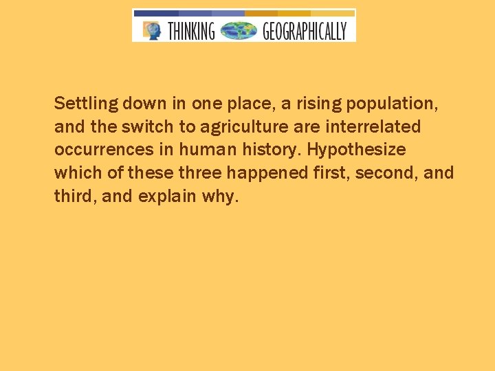 Settling down in one place, a rising population, and the switch to agriculture are