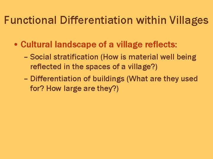 Functional Differentiation within Villages • Cultural landscape of a village reflects: – Social stratification