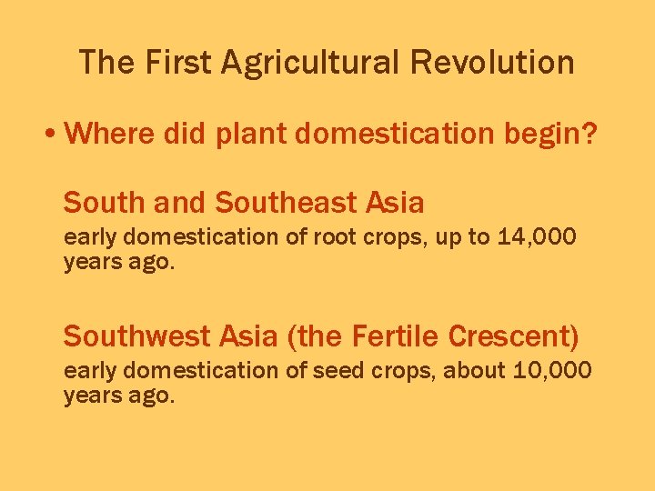 The First Agricultural Revolution • Where did plant domestication begin? South and Southeast Asia