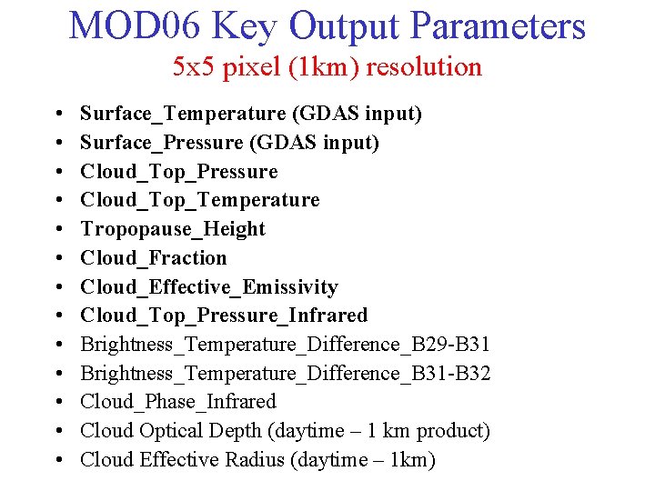 MOD 06 Key Output Parameters 5 x 5 pixel (1 km) resolution • •