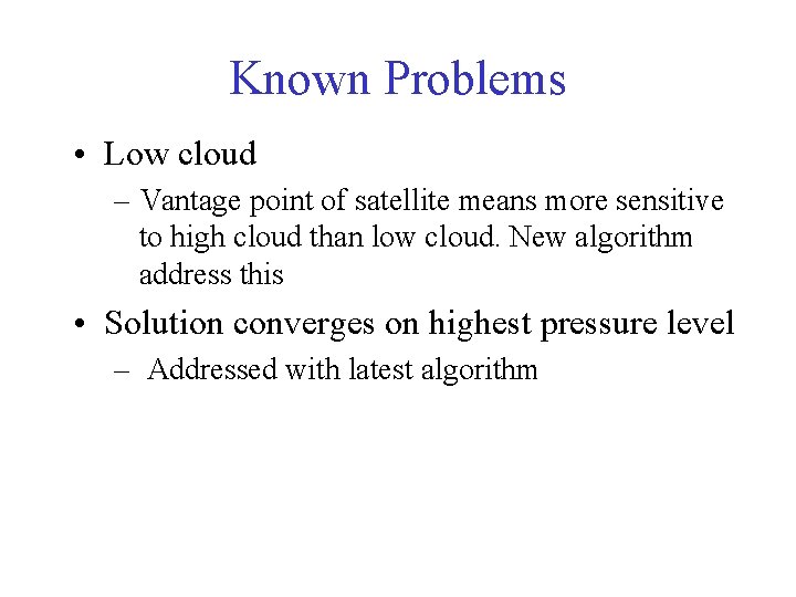 Known Problems • Low cloud – Vantage point of satellite means more sensitive to