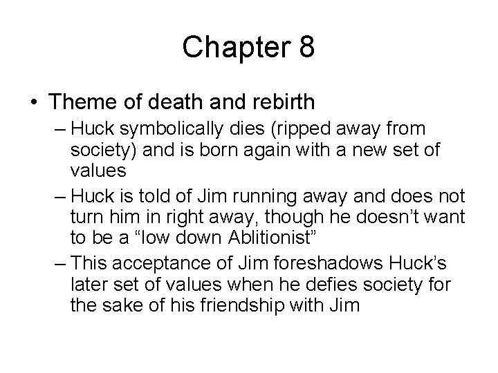 Chapter 8 • Theme of death and rebirth – Huck symbolically dies (ripped away
