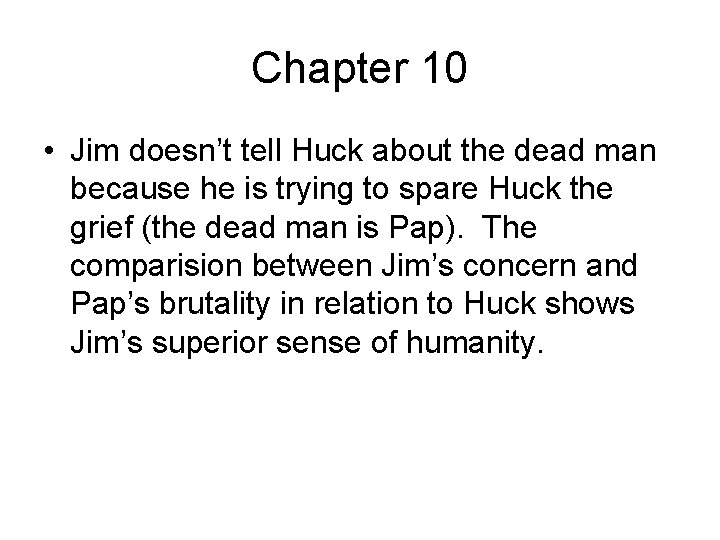 Chapter 10 • Jim doesn’t tell Huck about the dead man because he is