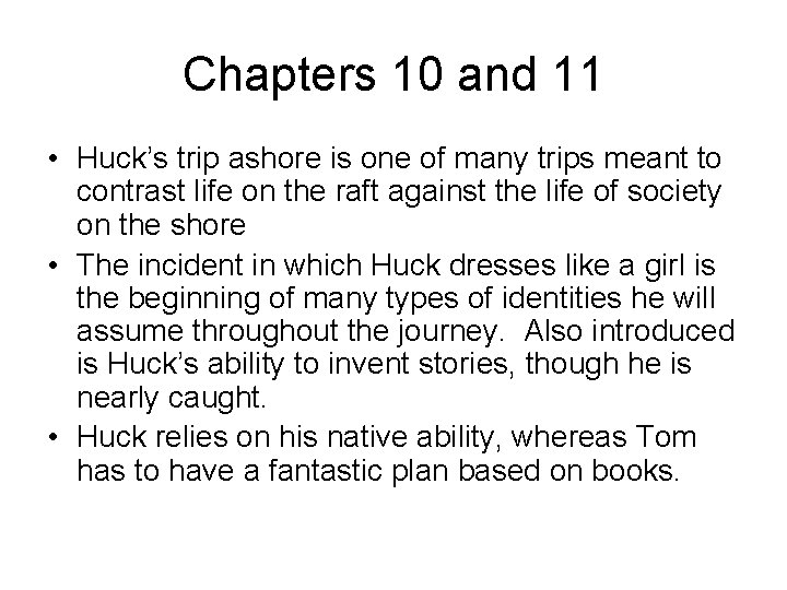 Chapters 10 and 11 • Huck’s trip ashore is one of many trips meant