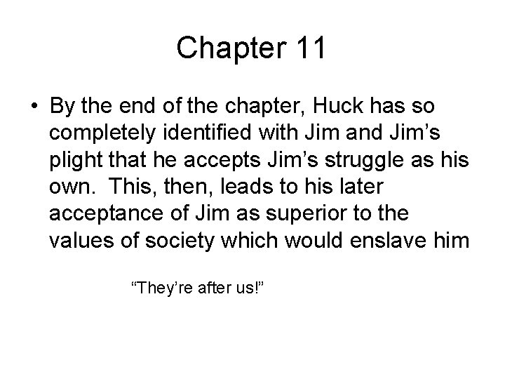 Chapter 11 • By the end of the chapter, Huck has so completely identified