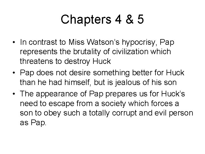 Chapters 4 & 5 • In contrast to Miss Watson’s hypocrisy, Pap represents the