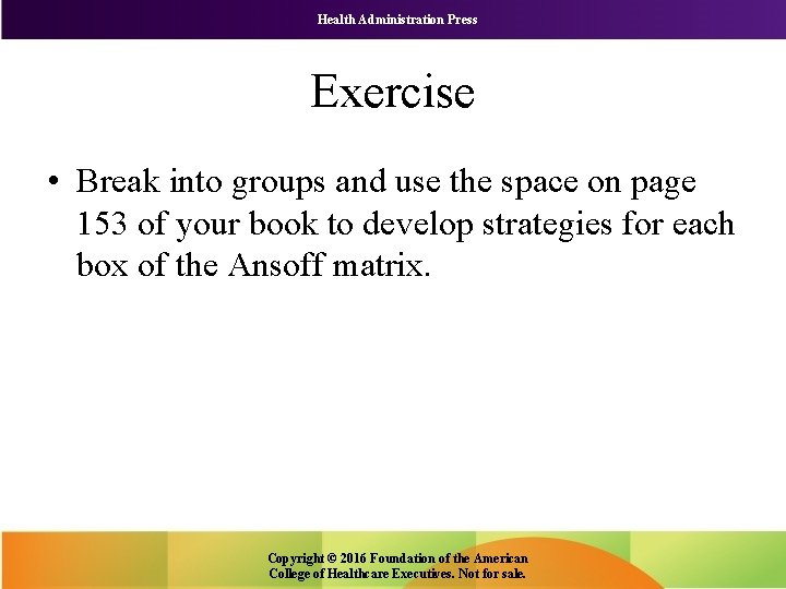 Health Administration Press Exercise • Break into groups and use the space on page