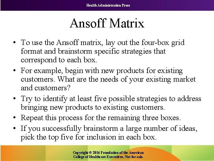 Health Administration Press Ansoff Matrix • To use the Ansoff matrix, lay out the