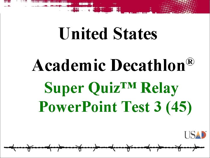 United States Academic ® Decathlon Super Quiz™ Relay Power. Point Test 3 (45) 