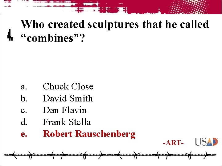 Who created sculptures that he called “combines”? a. b. c. d. e. Chuck Close