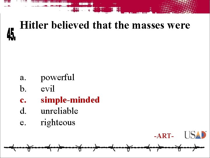 Hitler believed that the masses were a. b. c. d. e. powerful evil simple-minded