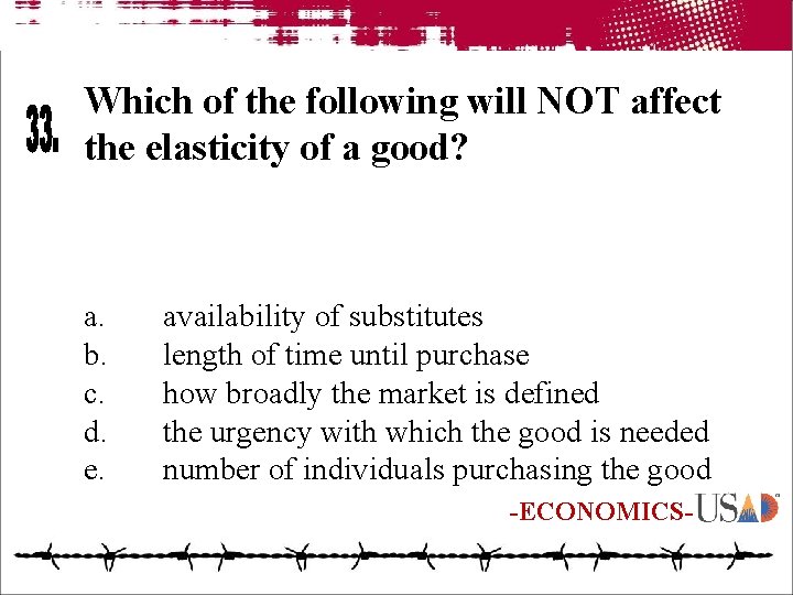 Which of the following will NOT affect the elasticity of a good? a. b.